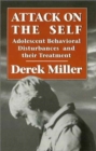 Attack on the Self : Adolescent Behavioral Disturbances and Their Treatment - Book