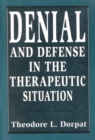Denial and Defense in the Therapeutic Situation - Book