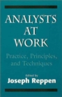 Analysts at Work : Practice, Principles, and Techniques (The Master Work) - Book