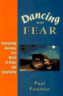 Dancing With Fear : Overcoming Anxiety in a World of Stress and Uncertainty - Book