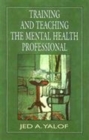 Training and Teaching the Mental Health Professional : An In-depth Approach - Book