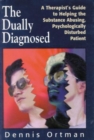 The Dually Diagnosed : A Therapist's Guide to Helping the Substance Abusing, Psychologically Disturbed Patient - Book