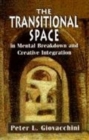 The Transitional Space in Mental Breakdown and Creative Integration - Book