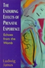 The Enduring Effects of Prenatal Experience : Echoes from the Womb - Book