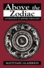 Above the Zodiac : Astrology in Jewish Thought - Book
