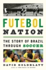 Futebol Nation : The Story of Brazil through Soccer - eBook