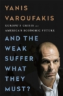 And the Weak Suffer What They Must? : Europe's Crisis and America's Economic Future - Book