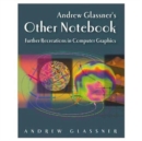 Andrew Glassner's Other Notebook : Further Recreations in Computer Graphics - Book