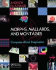 Morphs, Mallards, and Montages : Computer-Aided Imagination - Book