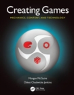 Creating Games : Mechanics, Content, and Technology - Book