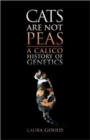 Cats Are Not Peas : A Calico History of Genetics, Second Edition - Book