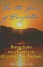 For the Love of Occupation : Reflections on a Career in Occupational Therapy - Book