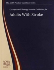 Occupational Therapy Practice Guidelines for Adults With Stroke - Book