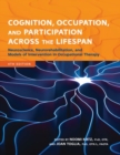 Cognition, Occupation, and Participation Across the Lifespan : Neuroscience, Neurorehabilitation, and Models of Intervention in Occupational Therapy - Book