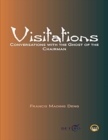Visitations: Conversations With The Ghost Of The Chairman - Book