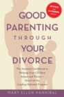 Good Parenting Through Your Divorce : The Essential Guidebook to Helping Your Children Adjust and Thrive Based on the Leading National Program - Book