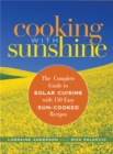 Cooking with Sunshine : The Complete Guide to Solar Cuisine with 150 Easy Sun-Cooked Recipes - Book