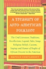 A Treasury of Afro-American Folklore : The Oral Literature, Traditions, Recollections, Legends, Tales, Songs, Religious Beliefs, Customs, Sayings and - Book