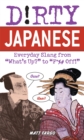 Dirty Japanese : Everyday Slang from 'What's Up? to 'F*%# Off - Book