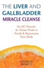 The Liver And Gallbladder Miracle Cleanse : An All-Natural, At-Home Flush to Purify and Rejuvenate Your Body - Book