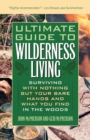 Ultimate Guide To Wilderness Living : Surviving with Nothing But Your Bare Hands and What You Find in the Woods - Book