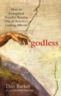 Godless : How an Evangelical Preacher Became One of America's Leading Atheists - Book