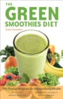 The Green Smoothies Diet : The Natural Program for Extraordinary Health - eBook