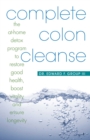 Complete Colon Cleanse : The At-Home Detox Program to Restore Good Health, Boost Vitality, and Ensure Longevity - eBook