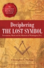 Deciphering The Lost Symbol : Freemasons, Myths and the Mysteries of Washington, D.C. - Book