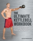 The Ultimate Kettlebells Workbook : The Revolutionary Program to Tone, Sculpt and Strengthen Your Whole Body - Book