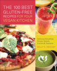 The 100 Best Gluten-Free Recipes for Your Vegan Kitchen : Delicious Smoothies, Soups, Salads, Entrees, and Desserts - eBook
