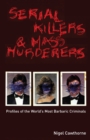 Serial Killers & Mass Murderers : Profiles of the World's Most Barbaric Criminals - eBook