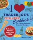 The I Love Trader Joe's College Cookbook : 150 Cheap-and-Easy Gourmet Recipes - eBook
