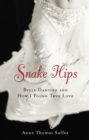 Snake Hips : Belly Dancing and How I Found True Love - eBook