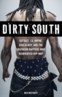 Dirty South : OutKast, Lil Wayne, Soulja Boy, and the Southern Rappers Who Reinvented Hip-Hop - Book