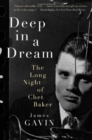 Deep in a Dream : The Long Night of Chet Baker - Book