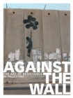 Against the Wall : The Art of Resistance in Palestine - eBook
