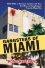 Gangsters of Miami : True Tales of Mobsters, Gamblers, Hit Men, Con Men and Gang Bangers from the Magic City - eBook