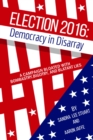 Election 2016: Democracy In Disarray : A campaign bloated with bombastry, bigotry, and blatant lies - eBook