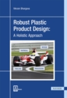 Robust Plastic Product Design : A Holistic Approach - Book