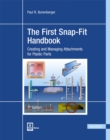 The First Snap-Fit Handbook : Creating and Managing Attachments for Plastics Parts - Book