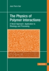 The Physics of Polymer Interactions : A Novel Approach. Application to Rheology and Processing - eBook