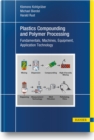 Plastics Compounding and Polymer Processing : Fundamentals, Machines, Equipment, Application Technology - Book