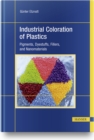 Industrial Coloration of Plastics : Pigments, Dyestuffs, Fillers, and Nanomaterials - Book