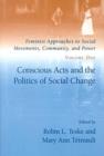 Feminist Approaches to Social Movements, Community and Power v. 1; Conscious Acts and the Politics of Social Change - Book