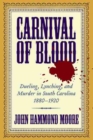 Carnival of Blood : Dueling, Lynching, and Murder in South Carolina, 1880-1920 - Book