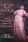 Caliban And The Witch : Women, The Body, and Primitive Accumulation - Book