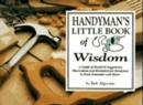 Handyman's Little Book of Wisdom : A Couple Hundred Suggestions, Observations and Reminders for Handymen to Read, Remember and Share - Book