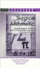 Surgical Arithmetic : Epidemiological, Statistical and Outcome-Based Approach to Surgical Practice - Book