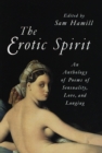 The Erotic Spirit : An Anthology of Poems of Sensuality, Love, and Longing - Book